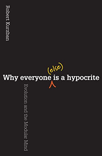 Why Everyone (Else) Is a Hypocrite: Evolution and the Modular Mind: Evolution and the Molecular Mind von Princeton University Press